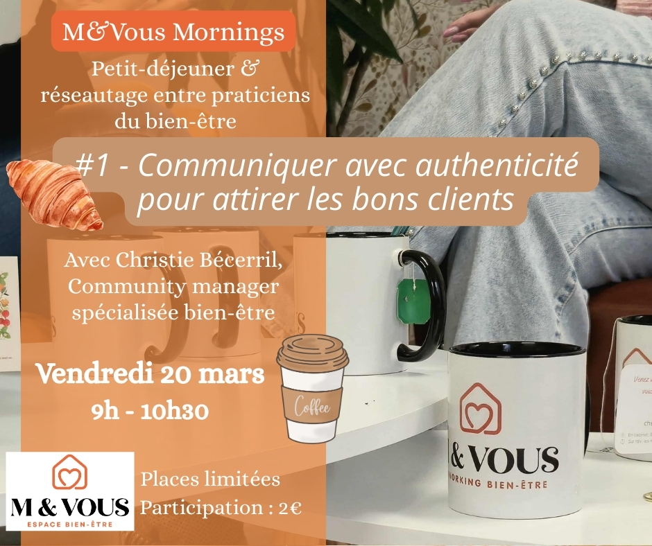 Affiche de l'événement "M&Vous Mornings" : petit-déjeuner et réseautage entre praticiens du bien-être. Thème : « Communiquer avec authenticité pour attirer les bons clients », avec Christie Bécerril, community manager spécialisée bien-être. Vendredi 20 mars de 9h à 10h30, places limitées, participation 2 €, à l’Espace bien-être M&Vous.